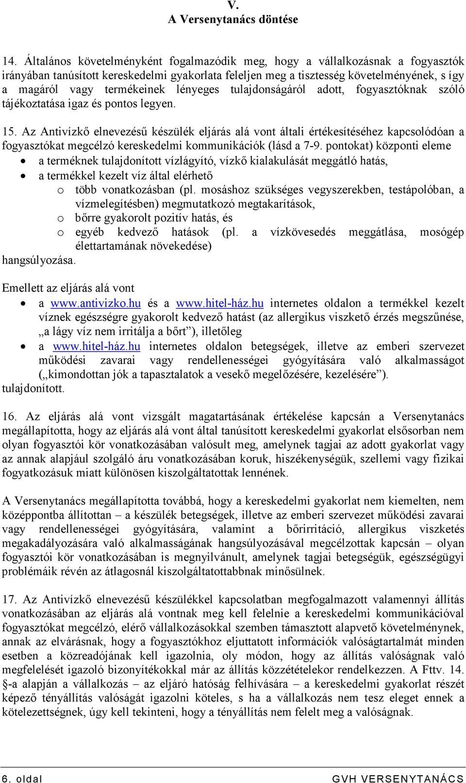 lényeges tulajdonságáról adott, fogyasztóknak szóló tájékoztatása igaz és pontos legyen. 15.