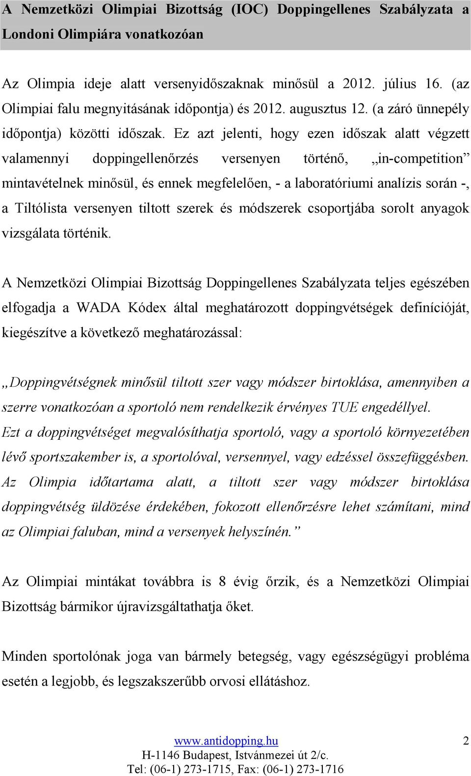 Ez azt jelenti, hogy ezen időszak alatt végzett valamennyi doppingellenőrzés versenyen történő, in-competition mintavételnek minősül, és ennek megfelelően, - a laboratóriumi analízis során -, a