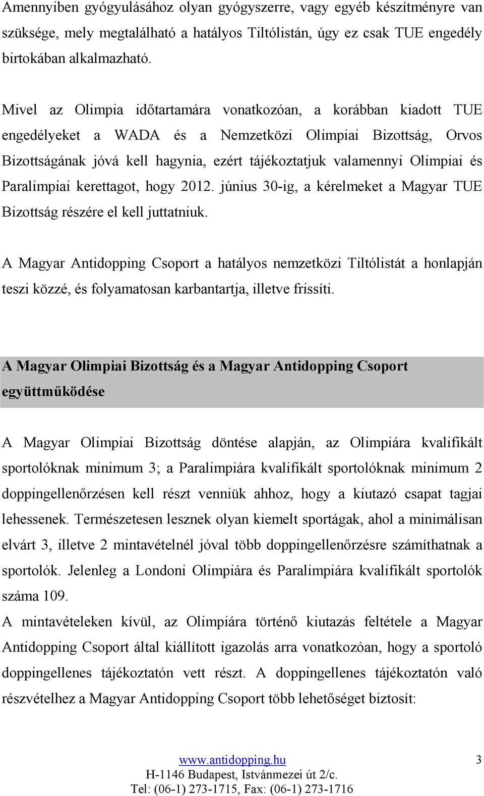 Olimpiai és Paralimpiai kerettagot, hogy 2012. június 30-ig, a kérelmeket a Magyar TUE Bizottság részére el kell juttatniuk.