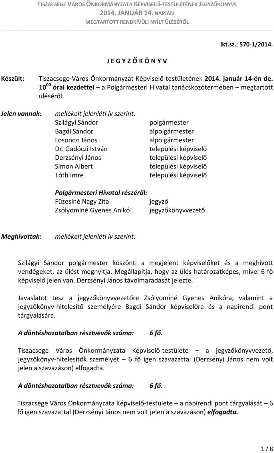 Gadóczi István Derzsényi János Simon Albert Tóth Imre polgármester alpolgármester alpolgármester települési képviselő települési képviselő települési képviselő települési képviselő Polgármesteri