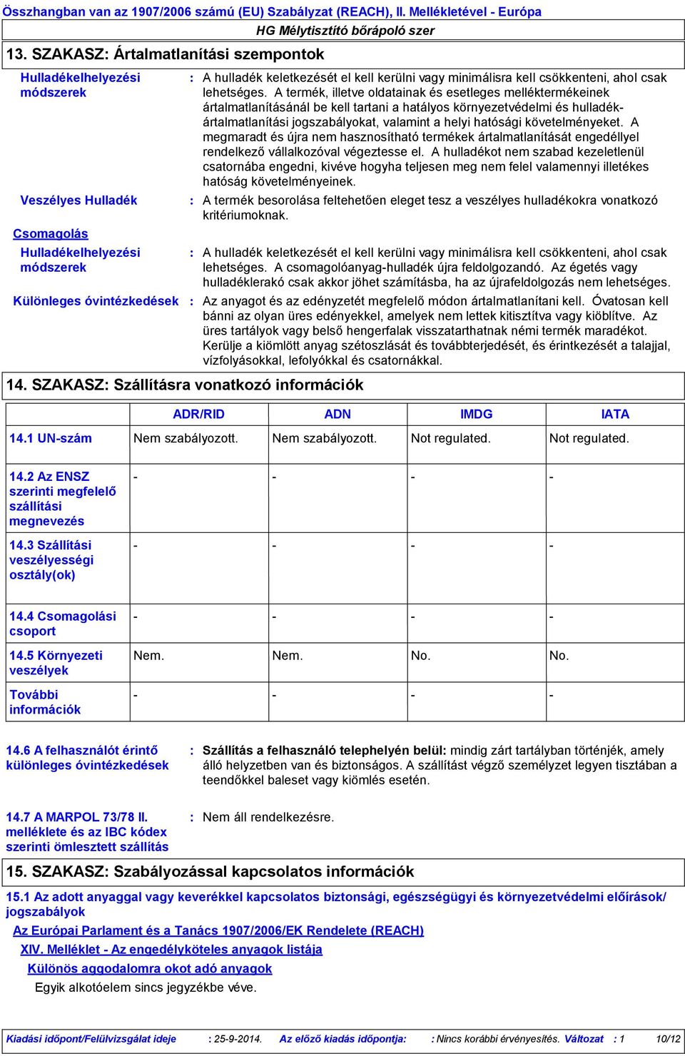 SZAKASZ Szállításra vonatkozó információk A hulladék keletkezését el kell kerülni vagy minimálisra kell csökkenteni, ahol csak lehetséges.