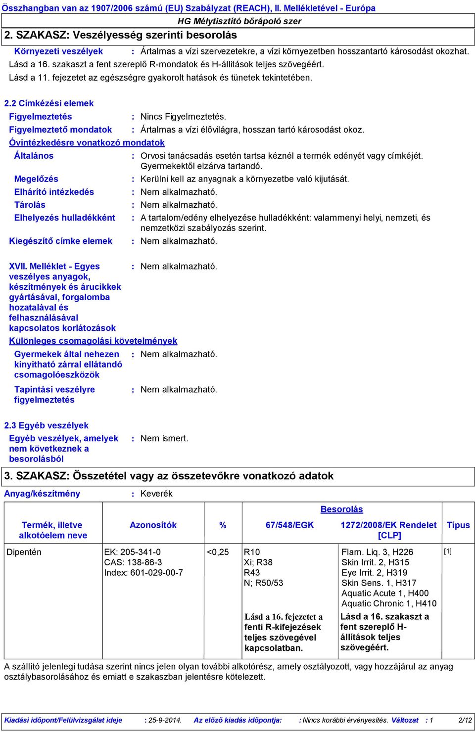 szakaszt a fent szereplő Rmondatok és Hállitások teljes szövegéért. Lásd a 11. fejezetet az egészségre gyakorolt hatások és tünetek tekintetében. 2.