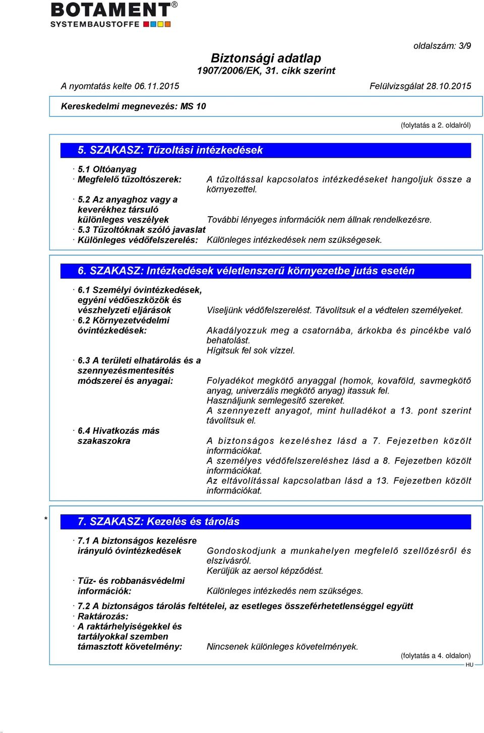 1 Személyi óvintézkedések, egyéni védőeszközök és vészhelyzeti eljárások 6.2 Környezetvédelmi óvintézkedések: 6.3 A területi elhatárolás és a szennyezésmentesítés módszerei és anyagai: 6.