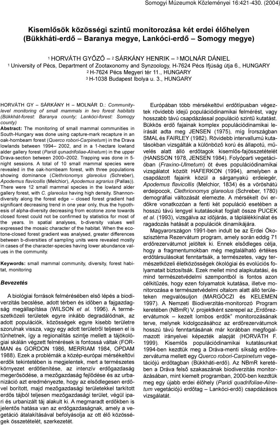 : Communitylevel monitoring of small mammals in two forest habitats (Bükkhát-forest: Baranya county; Lankóci-forest: Somogy county) Abstract: The monitoring of small mammal communities in