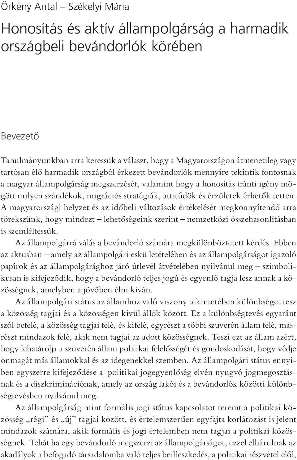stratégiák, attitűdök és érzületek érhetők tetten.