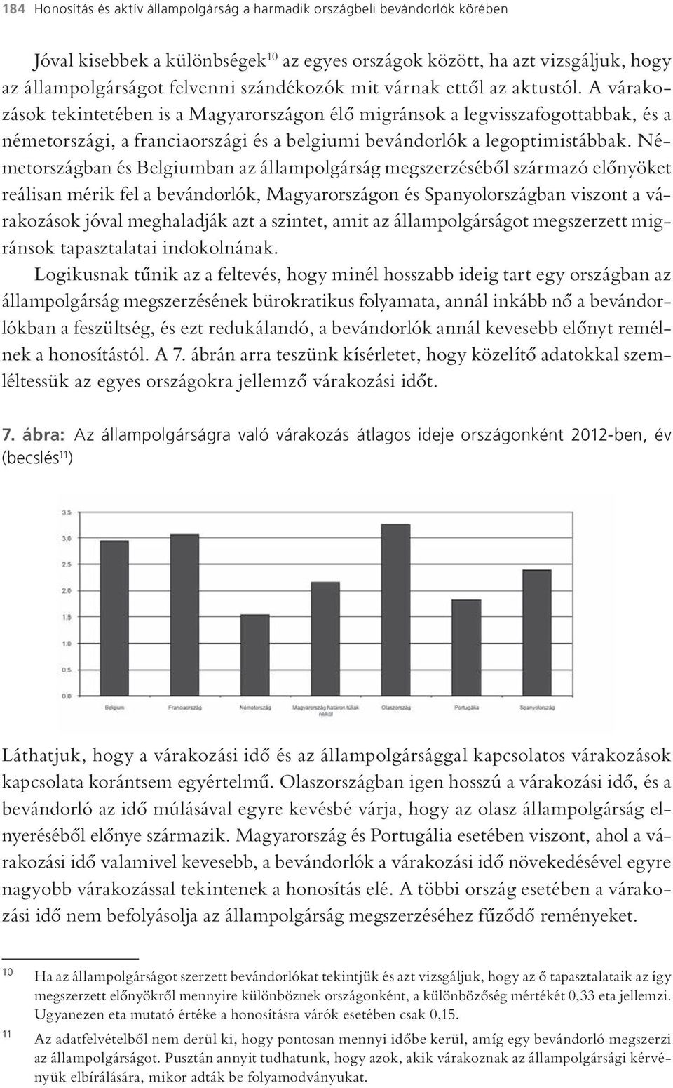 A várakozások tekintetében is a Magyarországon élő migránsok a legvisszafogottabbak, és a németországi, a franciaországi és a belgiumi bevándorlók a legoptimistábbak.