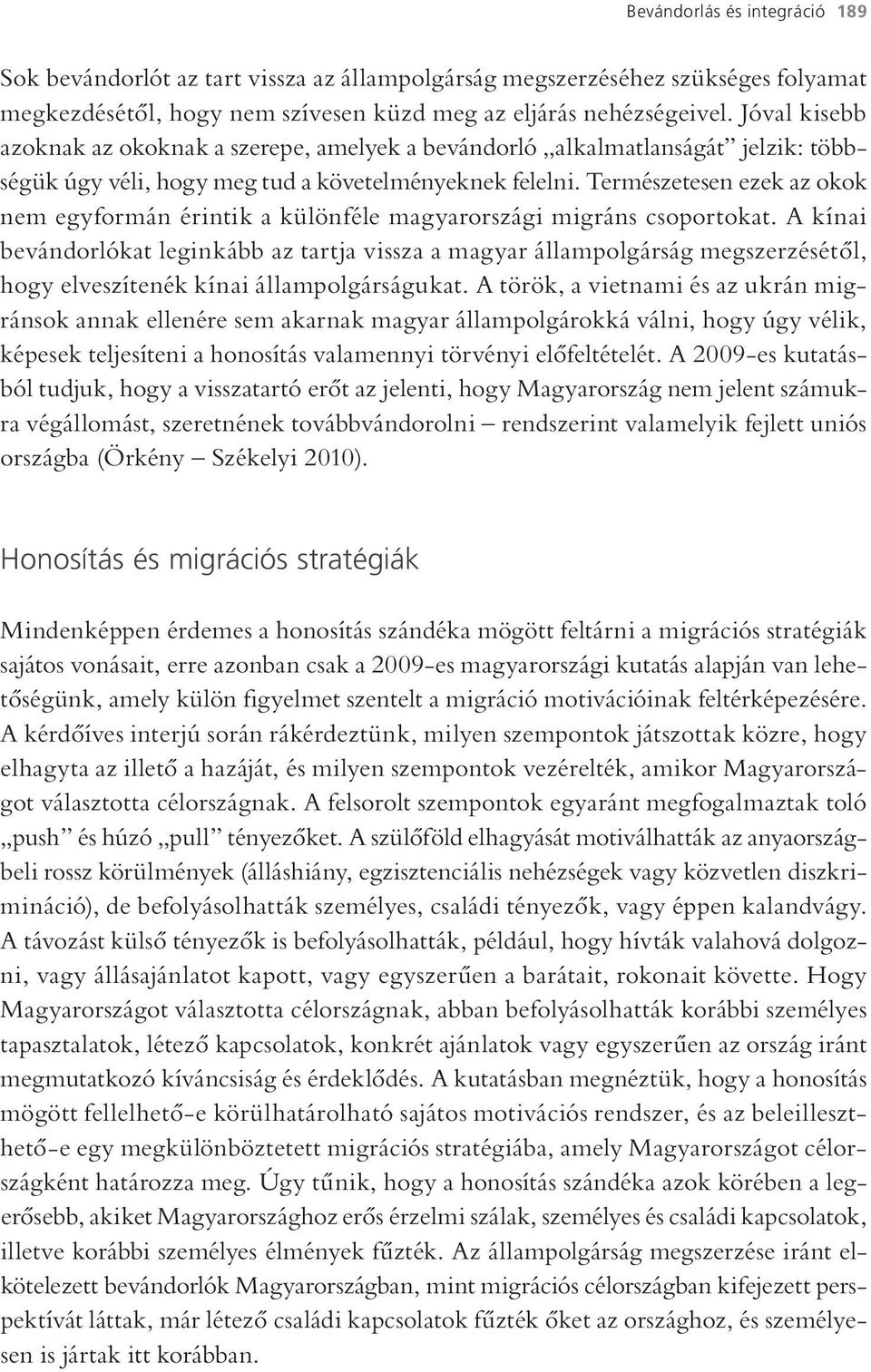 Természetesen ezek az okok nem egyformán érintik a különféle magyarországi migráns csoportokat.