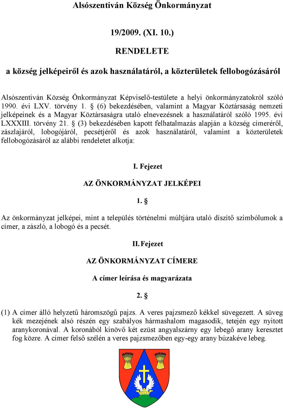 (6) bekezdésében, valamint a Magyar Köztársaság nemzeti jelképeinek és a Magyar Köztársaságra utaló elnevezésnek a használatáról szóló 1995. évi LXXXIII. törvény 21.