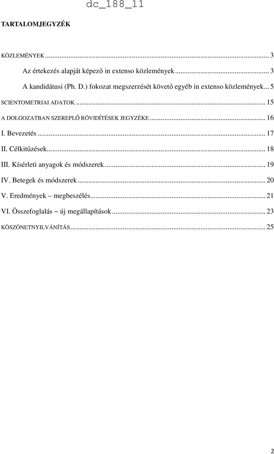 .. 15 A DOLGOZATBAN SZEREPLŐ RÖVIDÍTÉSEK JEGYZÉKE... 16 I. Bevezetés... 17 II. Célkitűzések... 18 III.