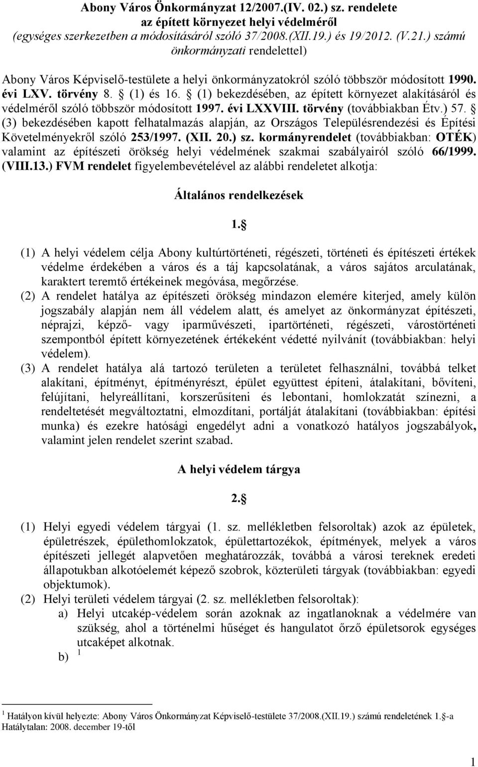 (1) bekezdésében, az épített környezet alakításáról és védelméről szóló többször módosított 1997. évi LXXVIII. törvény (továbbiakban Étv.) 57.