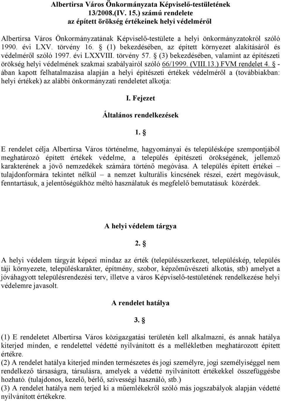 (1) bekezdésében, az épített környezet alakításáról és védelméről szóló 1997. évi LXXVIII. törvény 57.