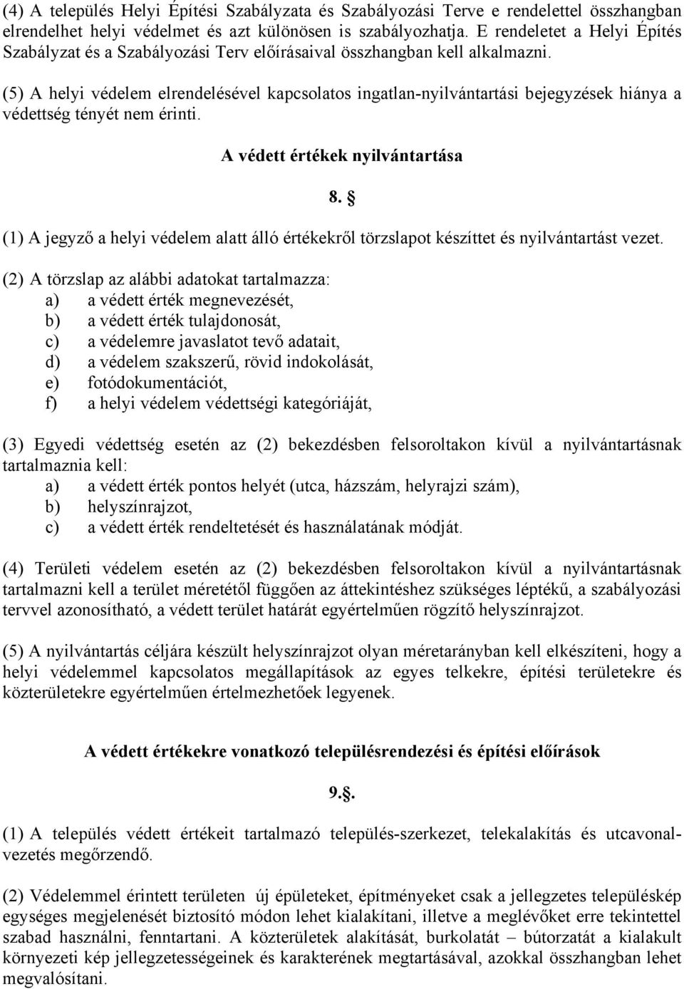 (5) A helyi védelem elrendelésével kapcsolatos ingatlan-nyilvántartási bejegyzések hiánya a védettség tényét nem érinti. A védett értékek nyilvántartása 8.