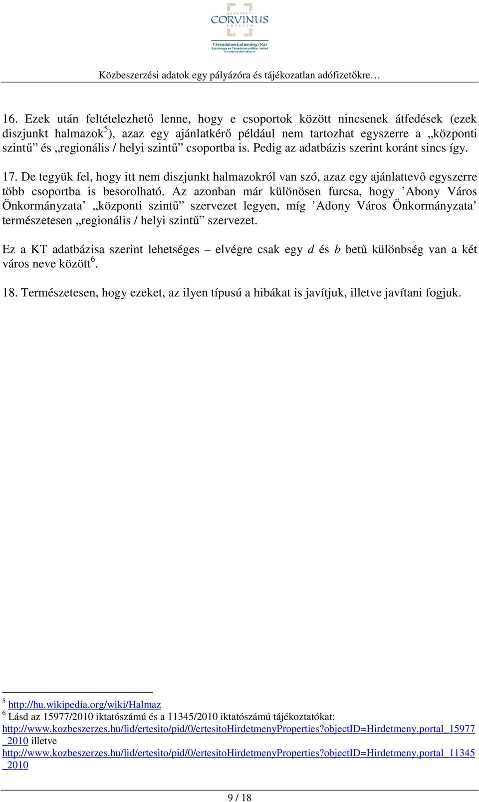 Az azonban már különösen furcsa, hogy Abony Város Önkormányzata központi szintű szervezet legyen, míg Adony Város Önkormányzata természetesen regionális / helyi szintű szervezet.