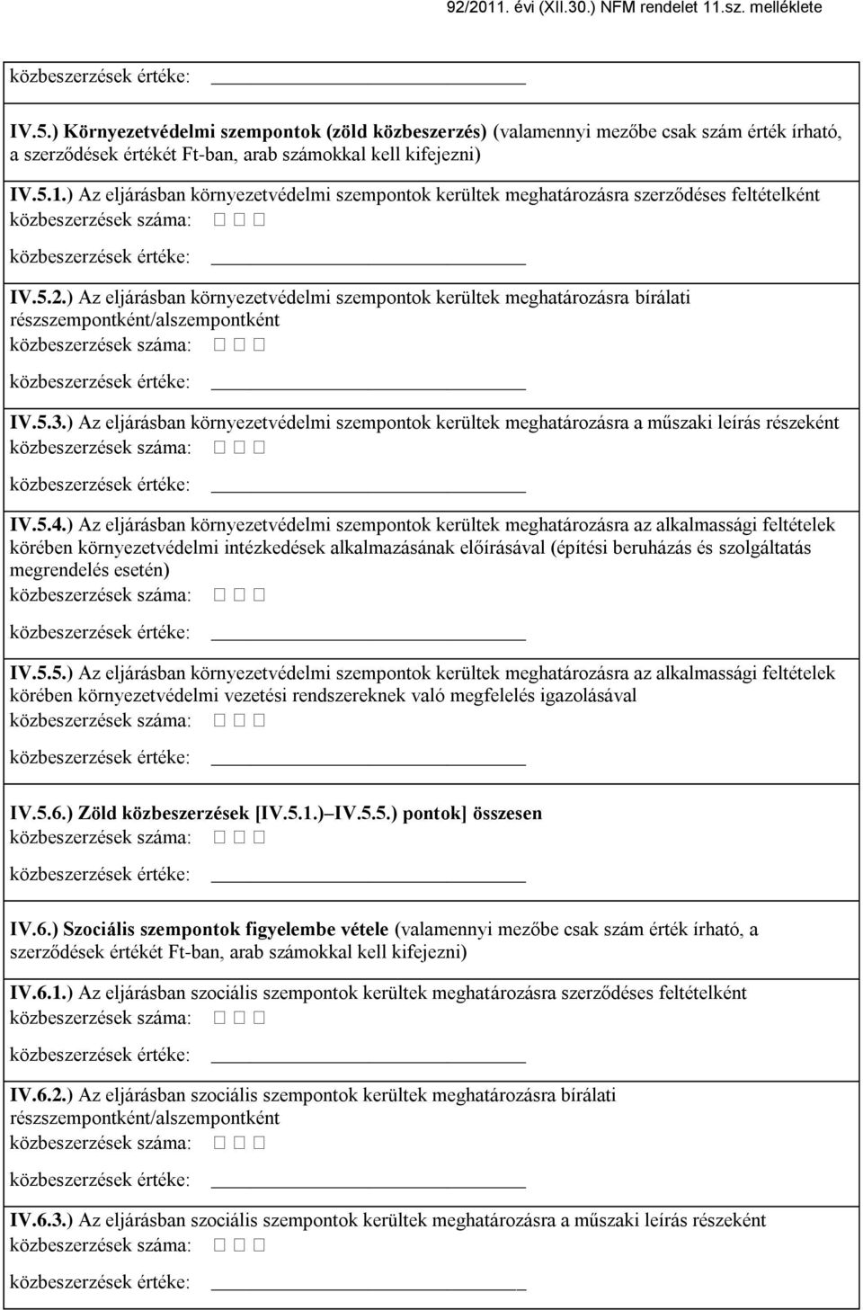 ) Az eljárásban környezetvédelmi szempontok kerültek meghatározásra bírálati részszempontként/alszempontként IV.5.3.