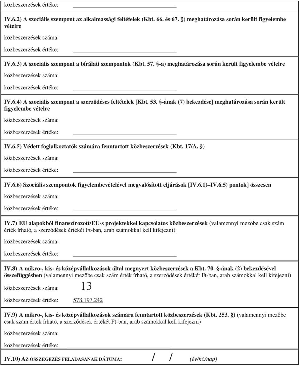 17/A. ) IV.6.6) Szociális szempontok figyelembevételével megvalósított eljárások [IV.6.1) IV.6.5) pontok] összesen IV.