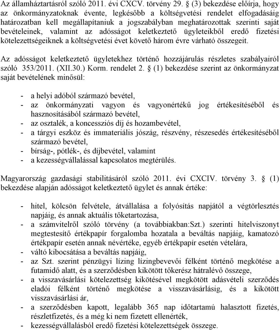 valamint az adósságot keletkeztető ügyleteikből eredő fizetési kötelezettségeiknek a költségvetési évet követő három évre várható összegeit.