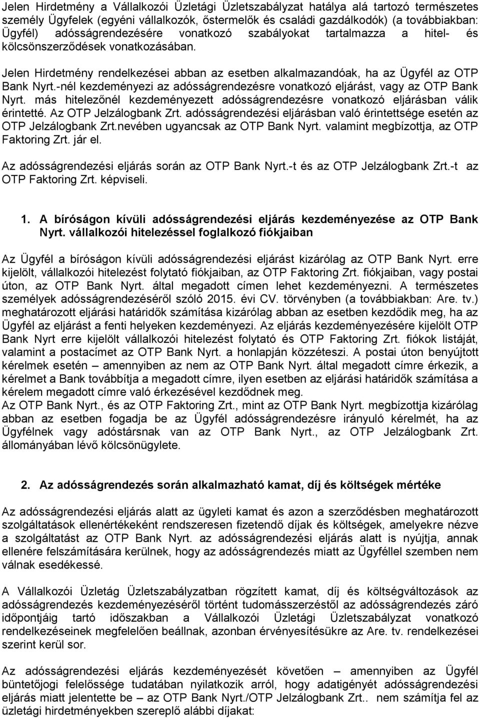 -nél kezdeményezi az adósságrendezésre vonatkozó eljárást, vagy az OTP Bank Nyrt. más hitelezőnél kezdeményezett adósságrendezésre vonatkozó eljárásban válik érintetté. Az OTP Jelzálogbank Zrt.