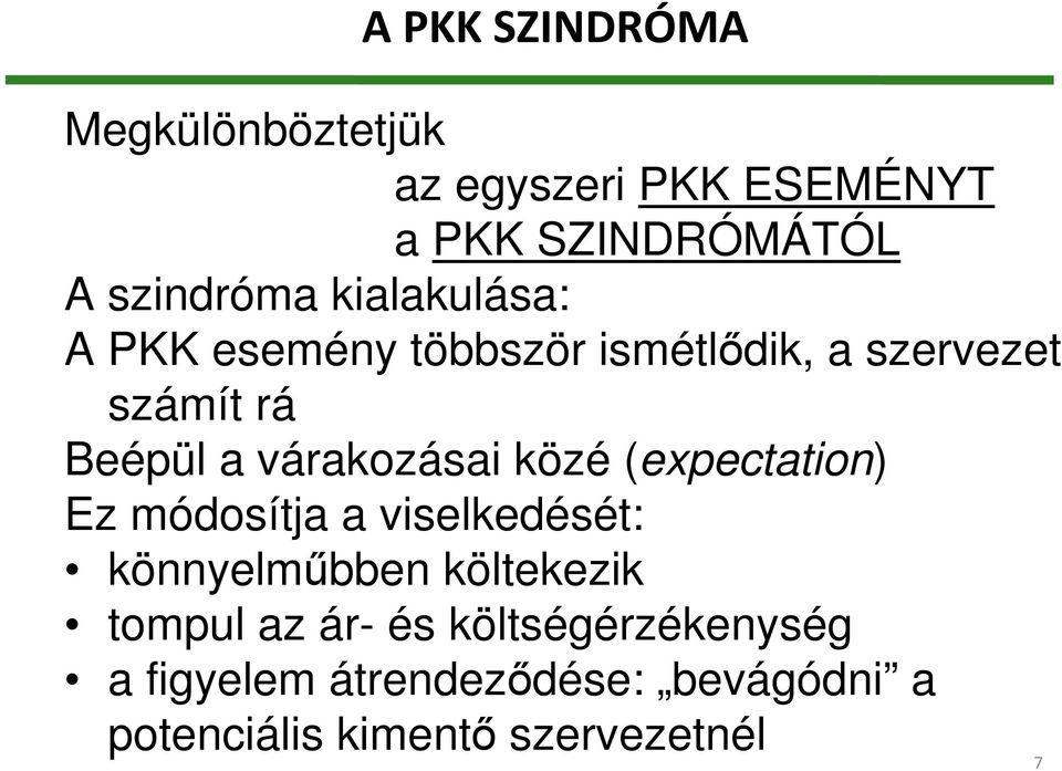 közé (expectation) Ez módosítja a viselkedését: könnyelműbben költekezik tompul az ár- és