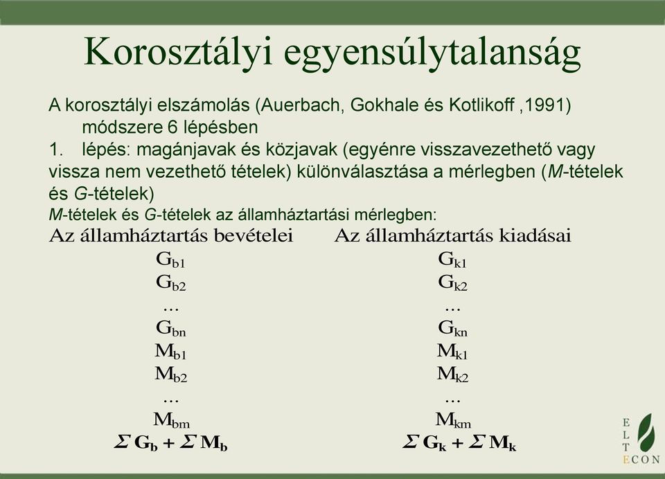 mérlegben (M-tételek és G-tételek) M-tételek és G-tételek az államháztartási mérlegben: Az államháztartás