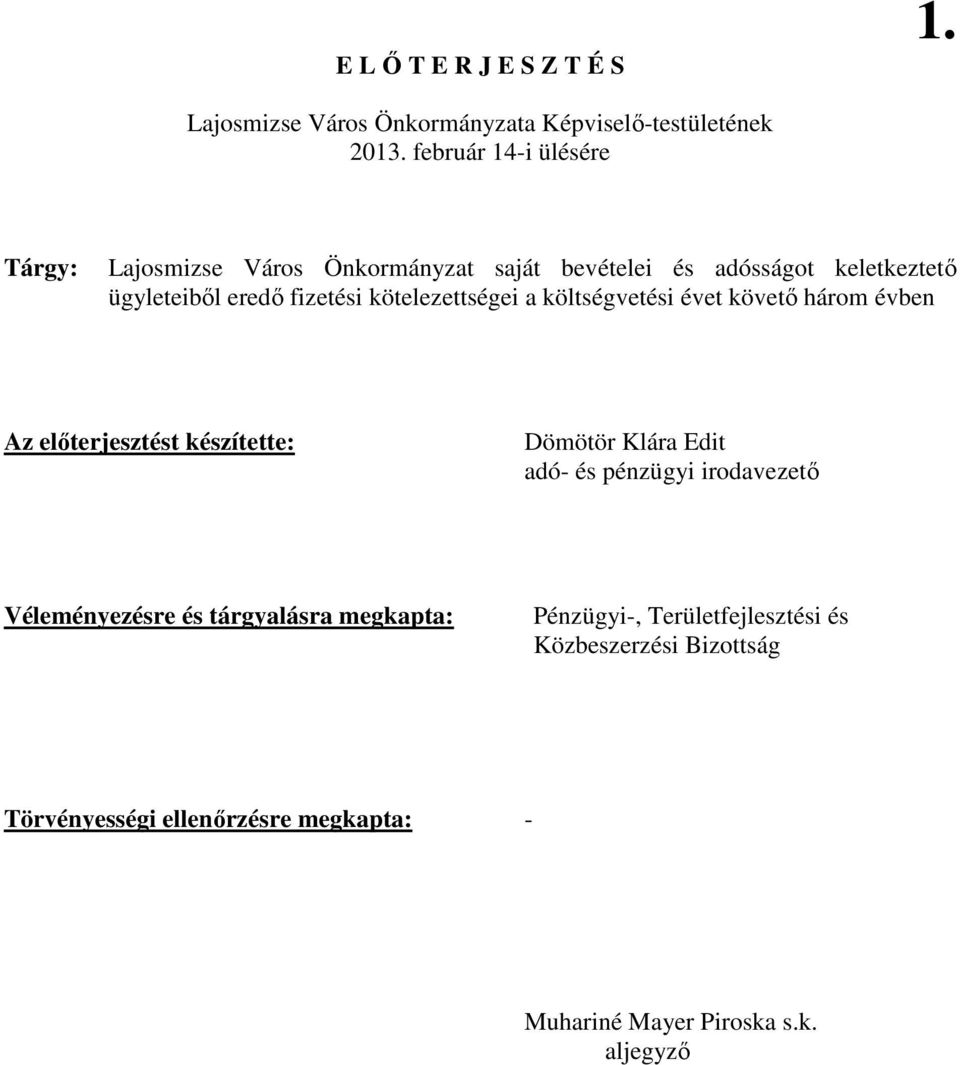 kötelezettségei a költségvetési évet követı három évben Az elıterjesztést készítette: Dömötör Klára Edit adó- és pénzügyi