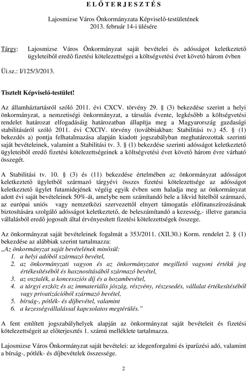 : I/125/3/2013. Tisztelt Képviselı-testület! Az államháztartásról szóló 2011. évi CXCV. törvény 29.