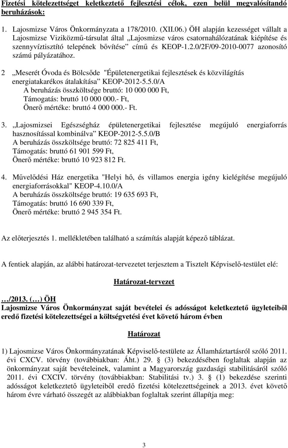 0/2F/09-2010-0077 azonosító számú pályázatához. 2 Meserét Óvoda és Bölcsıde "Épületenergetikai fejlesztések és közvilágítás energiatakarékos átalakítása KEOP-2012-5.