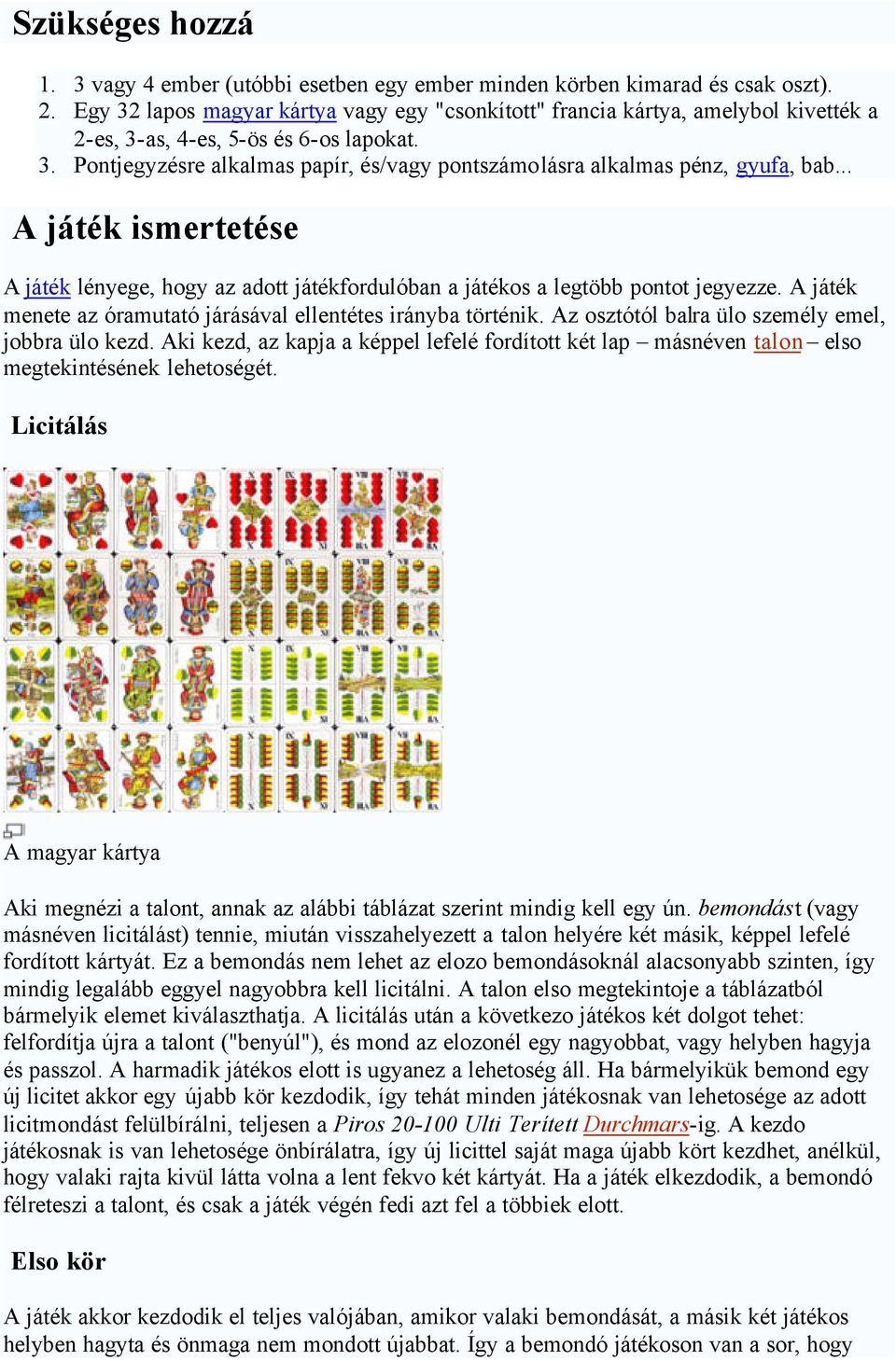 .. játék ismertetése játék lényege, hogy az adott játékfordulóban a játékos a legtöbb pontot jegyezze. játék menete az óramutató járásával ellentétes irányba történik.