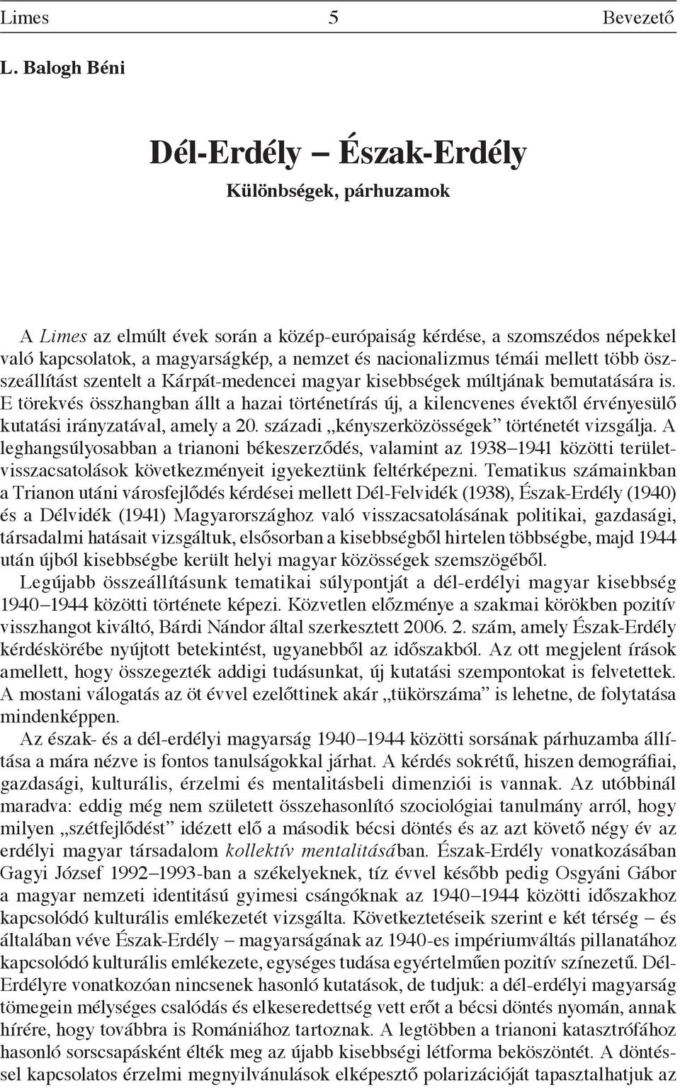 témái mellett több öszszeállítást szentelt a Kárpát-medencei magyar kisebbségek múltjának bemutatására is.