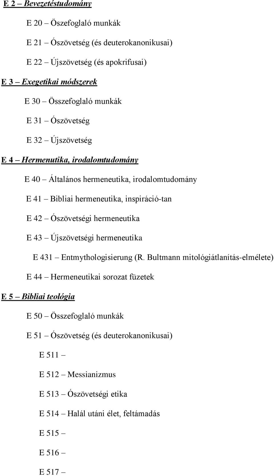 Ószövetségi hermeneutika E 43 Újszövetségi hermeneutika E 431 Entmythologisierung (R.