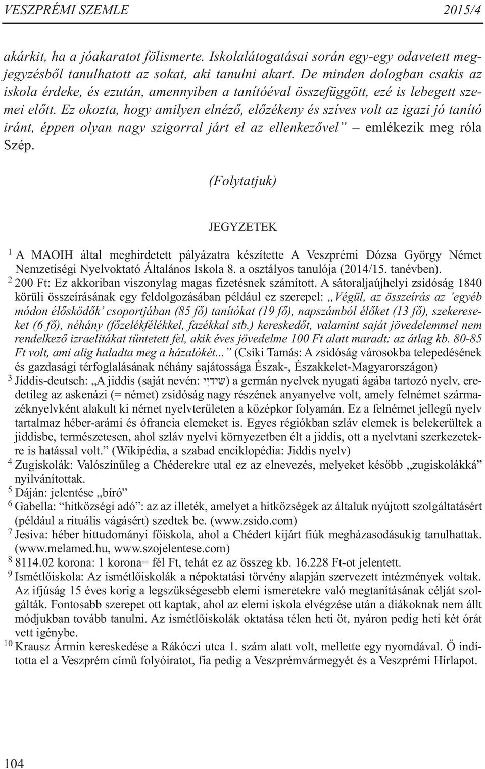 Ez okozta, hogy amilyen elnéző, előzékeny és szíves volt az igazi jó tanító iránt, éppen olyan nagy szigorral járt el az ellenkezővel emlékezik meg róla Szép.