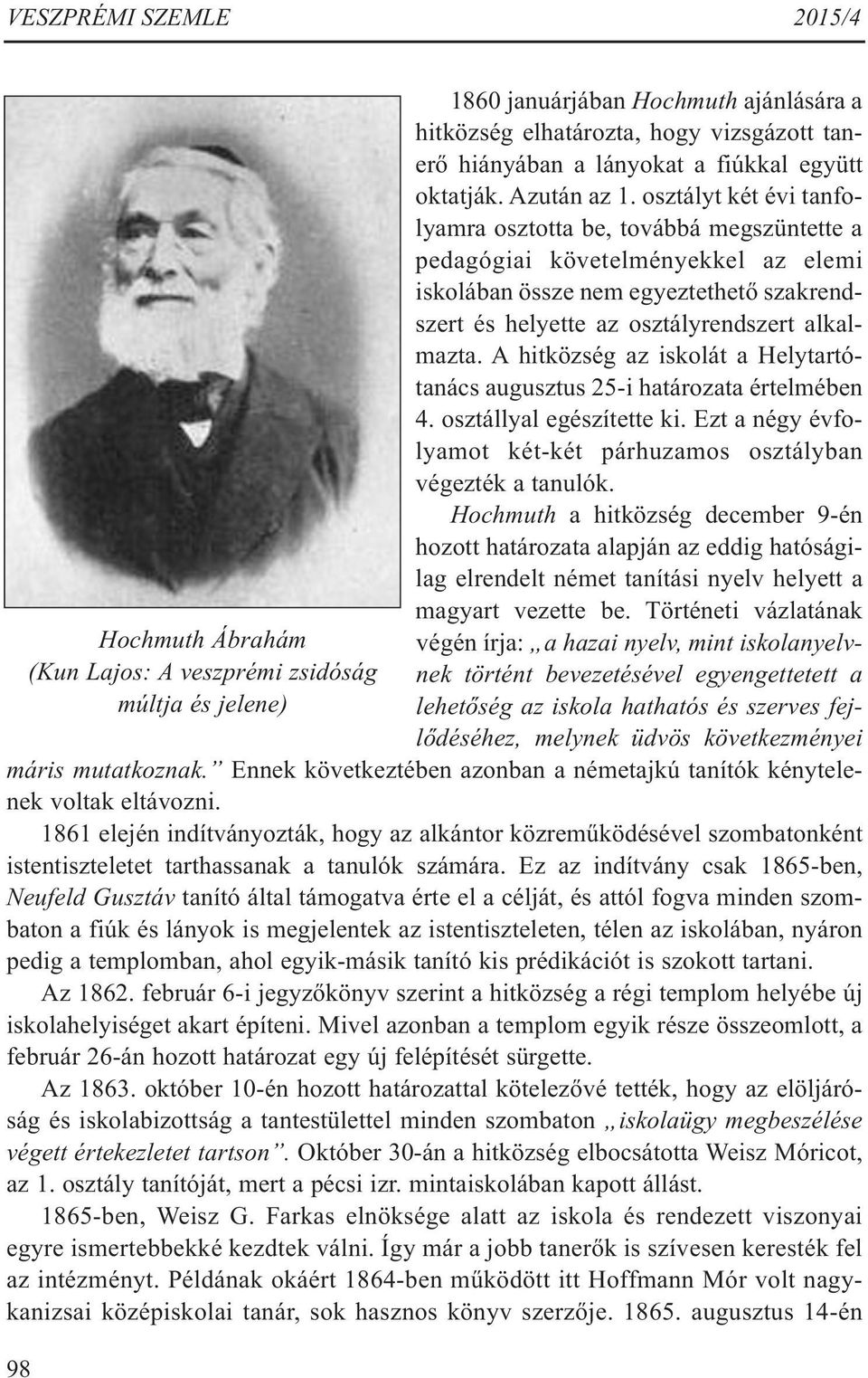 osztályt két évi tanfolyamra osztotta be, továbbá megszüntette a pedagógiai követelményekkel az elemi iskolában össze nem egyeztethető szakrendszert és helyette az osztályrendszert alkalmazta.