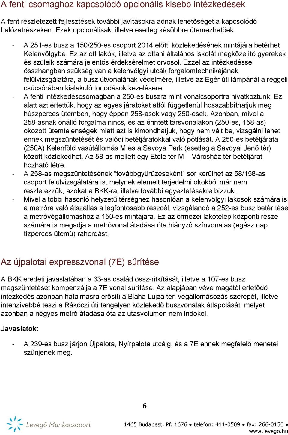 Ez az ott lakók, illetve az ottani általános iskolát megközelítő gyerekek és szüleik számára jelentős érdeksérelmet orvosol.