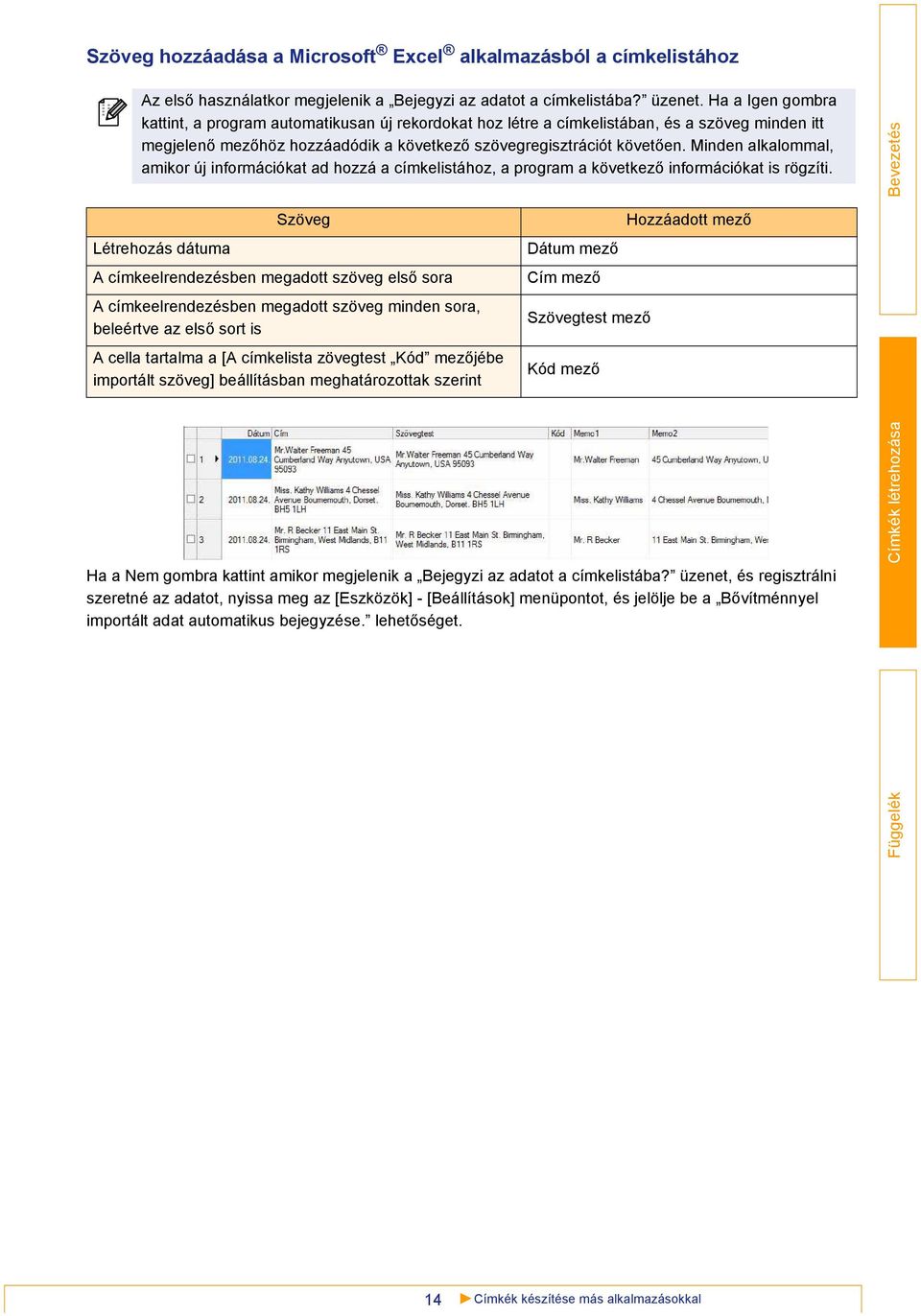 Minden alkalommal, amikor új információkat ad hozzá a címkelistához, a program a következő információkat is rögzíti.