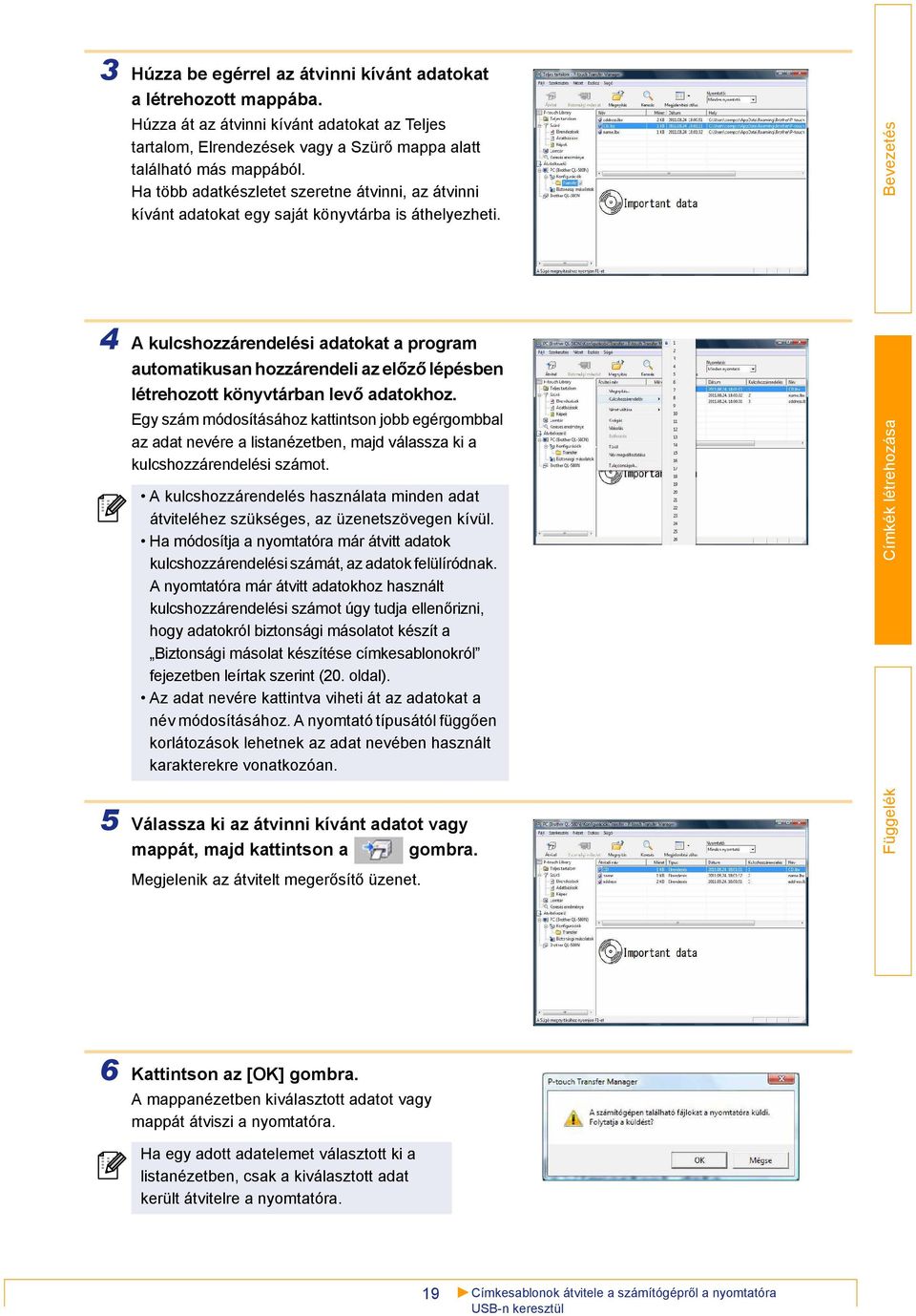 4 A kulcshozzárendelési adatokat a program automatikusan hozzárendeli az előző lépésben létrehozott könyvtárban levő adatokhoz.