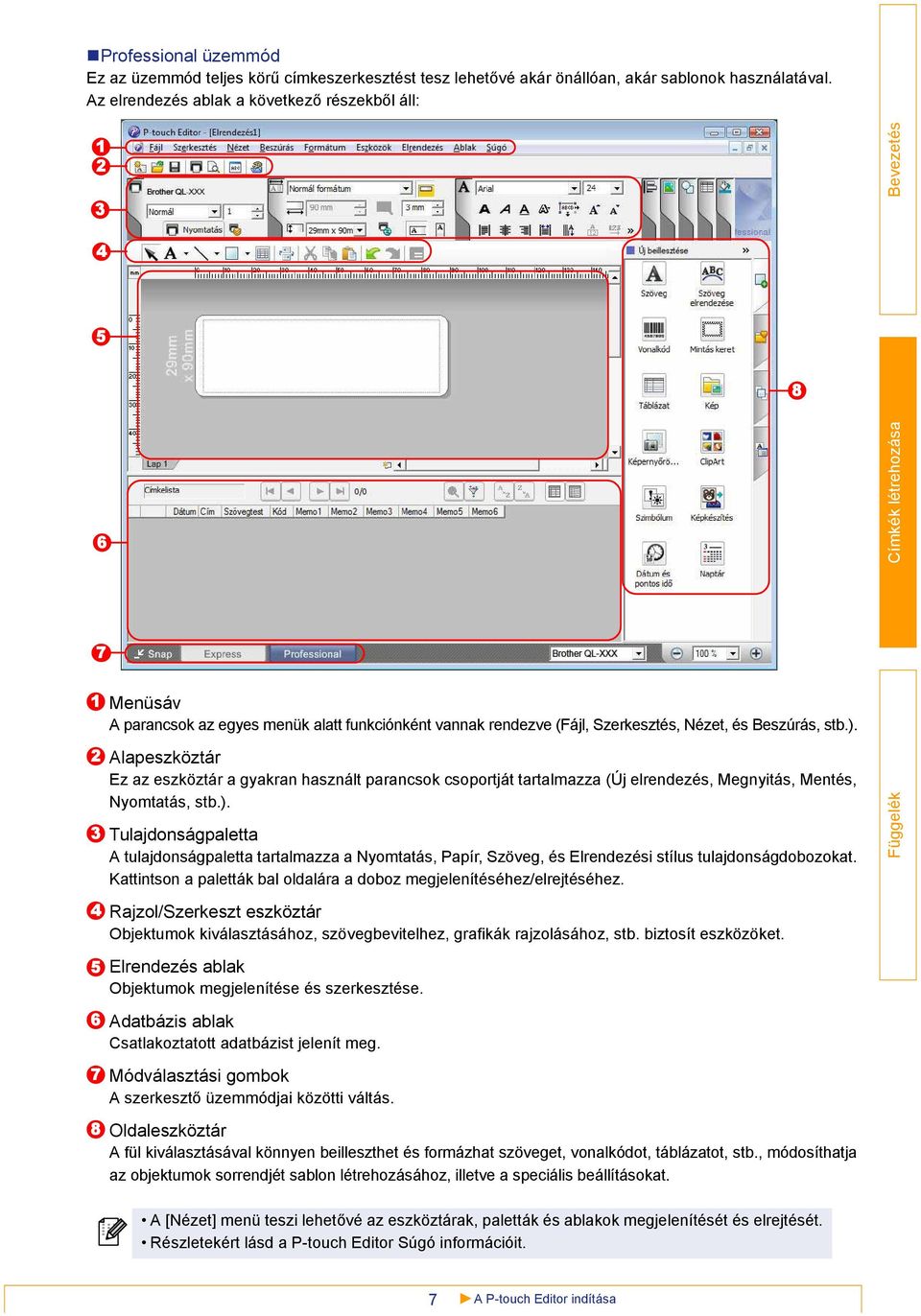 2 3 4 5 6 7 8 Alapeszköztár Ez az eszköztár a gyakran használt parancsok csoportját tartalmazza (Új elrendezés, Megnyitás, Mentés, Nyomtatás, stb.).