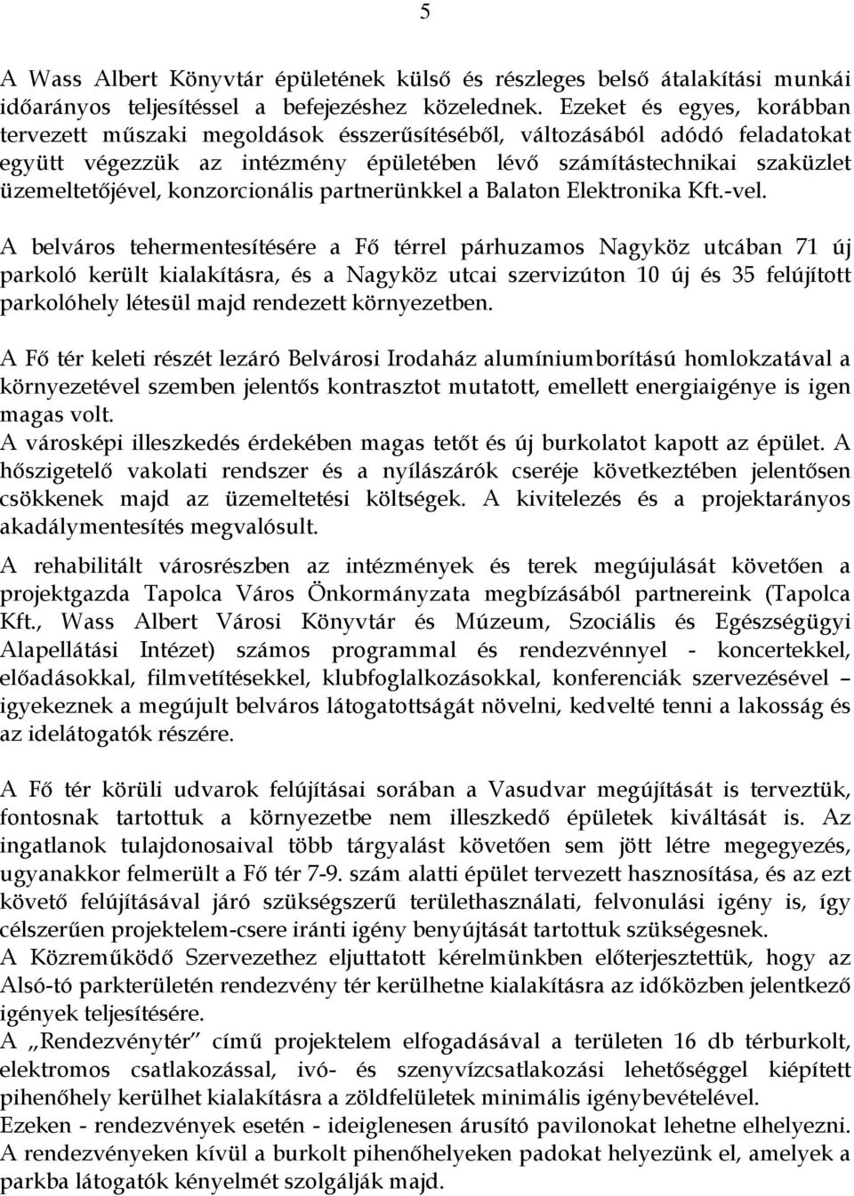 konzorcionális partnerünkkel a Balaton Elektronika Kft.-vel.
