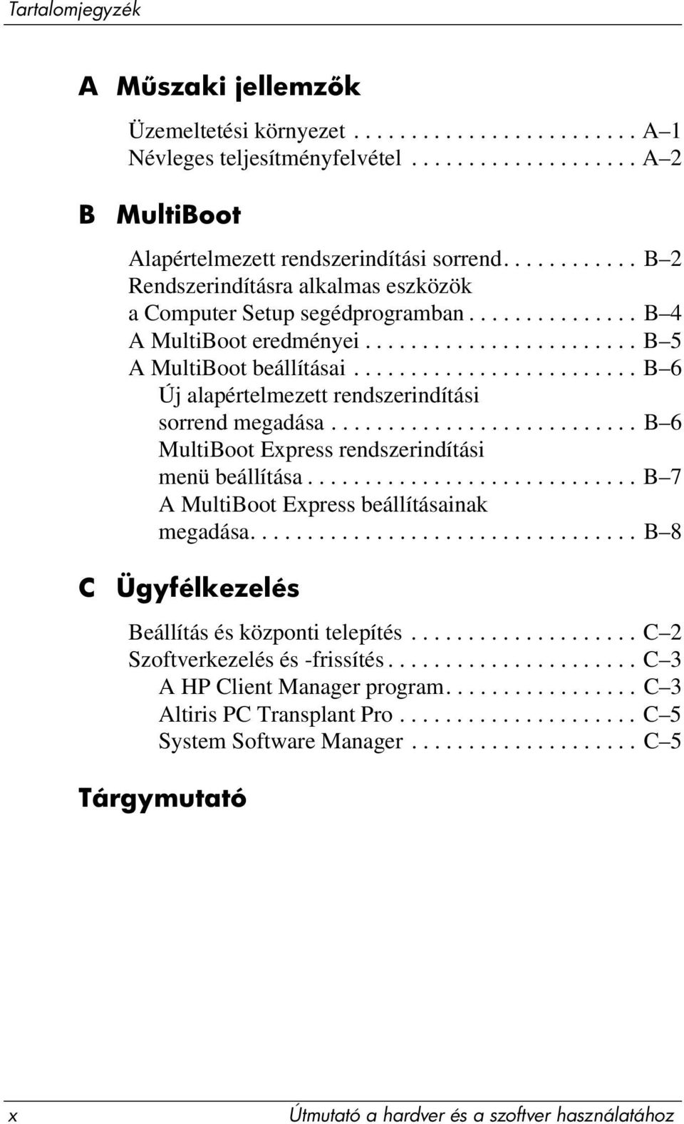 ........................ B 6 Új alapértelmezett rendszerindítási sorrend megadása........................... B 6 MultiBoot Express rendszerindítási menü beállítása.