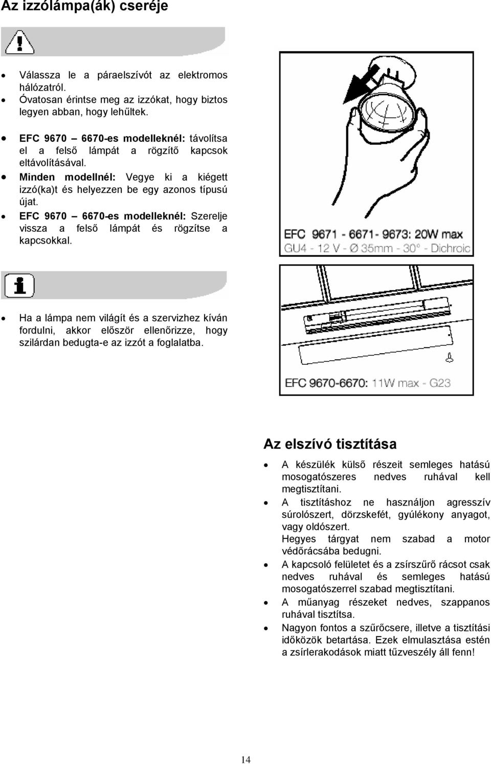 EFC 9670 6670-es modelleknél: Szerelje vissza a felső lámpát és rögzítse a kapcsokkal.