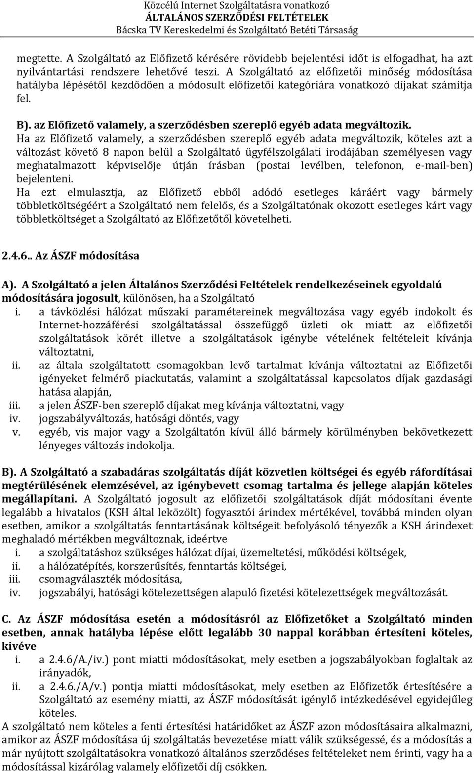 az Előfizető valamely, a szerződésben szereplő egyéb adata megváltozik.