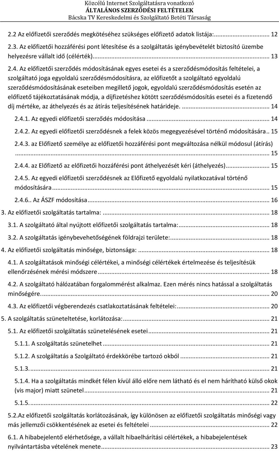 Az előfizetői szerződés módosításának egyes esetei és a szerződésmódosítás feltételei, a szolgáltató joga egyoldalú szerződésmódosításra, az előfizetőt a szolgáltató egyoldalú szerződésmódosításának