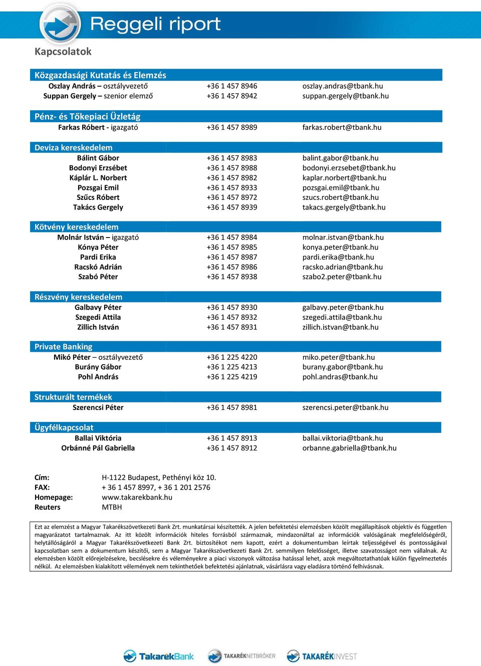 hu Bodonyi Erzsébet +36 1 457 8988 bodonyi.erzsebet@tbank.hu Káplár L. Norbert +36 1 457 8982 kaplar.norbert@tbank.hu Pozsgai Emil +36 1 457 8933 pozsgai.emil@tbank.