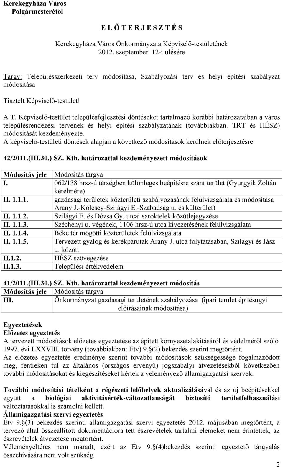 Képviselő-testület településfejlesztési döntéseket tartalmazó korábbi határozataiban a város településrendezési tervének és helyi építési szabályzatának (továbbiakban.