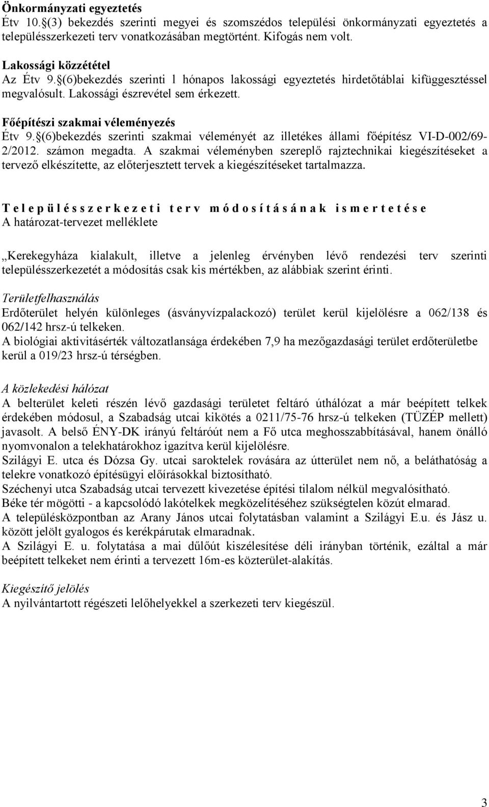 (6)bekezdés szerinti szakmai véleményét az illetékes állami főépítész VI-D-002/69-2/2012. számon megadta.