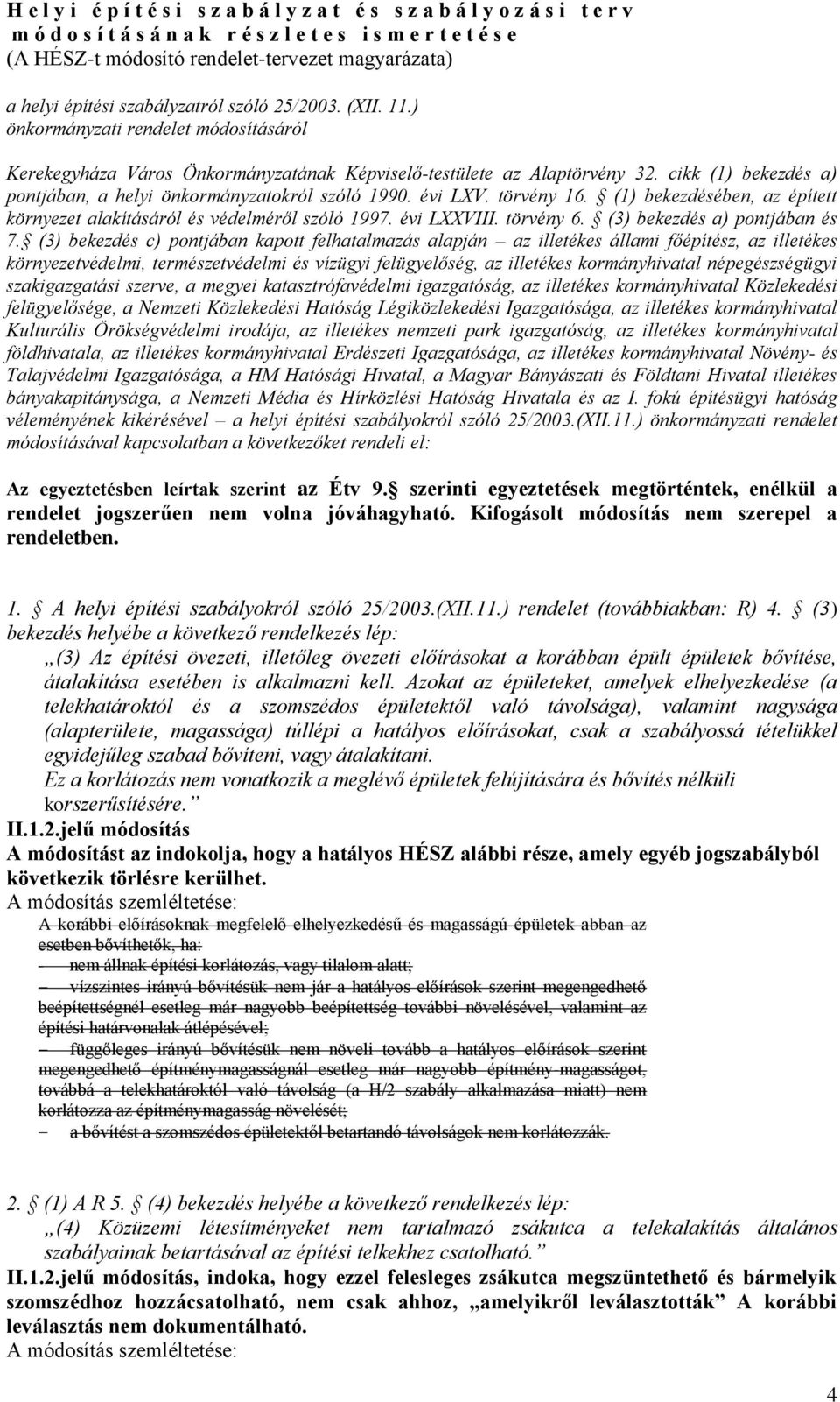 cikk (1) bekezdés a) pontjában, a helyi önkormányzatokról szóló 1990. évi LXV. törvény 16. (1) bekezdésében, az épített környezet alakításáról és védelméről szóló 1997. évi LXXVIII. törvény 6.