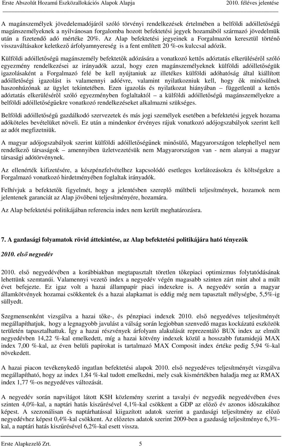 Külföldi adóilletőségű magánszemély befektetők adózására a vonatkozó kettős adóztatás elkerüléséről szóló egyezmény rendelkezései az irányadók azzal, hogy ezen magánszemélyeknek külföldi