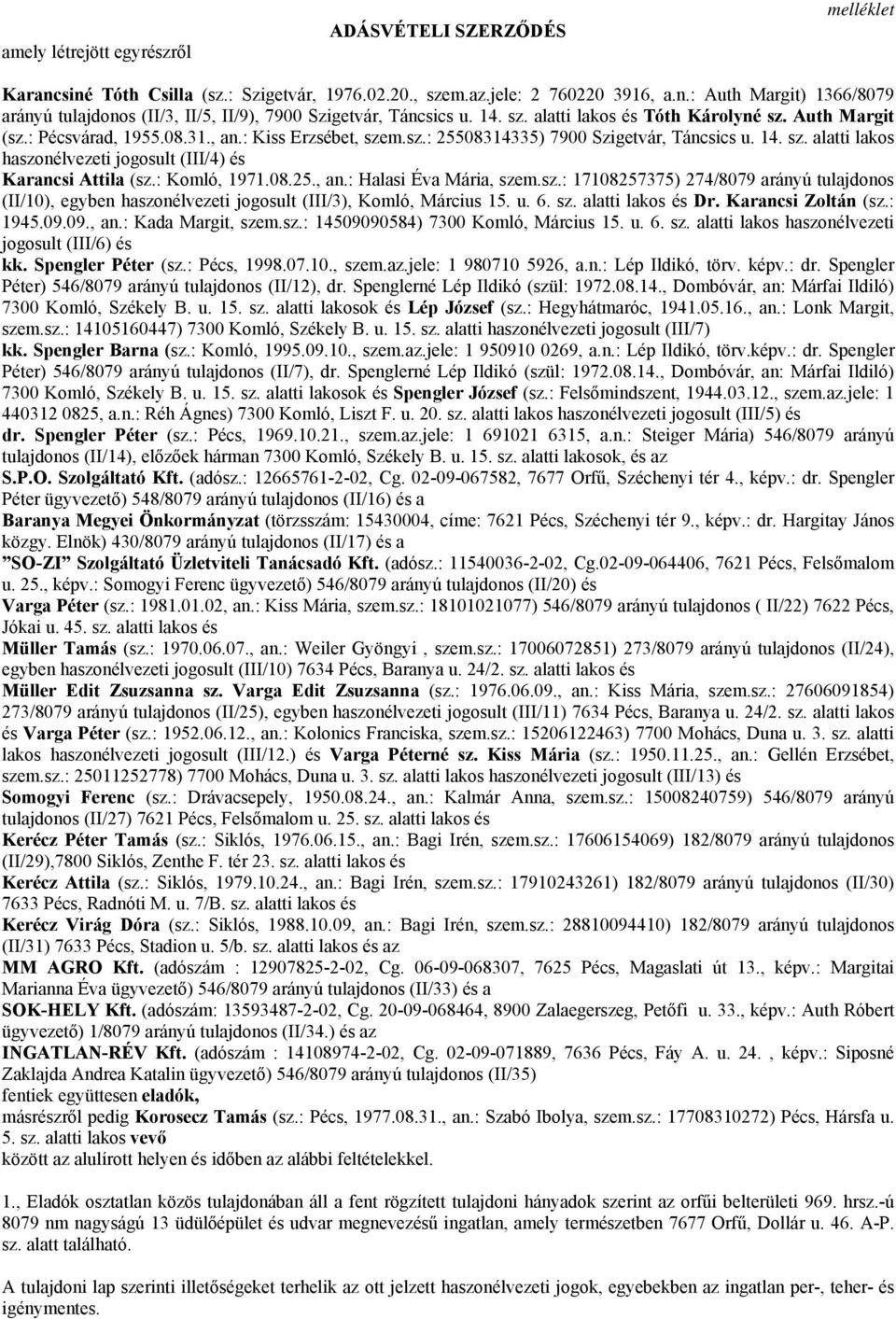 : Komló, 1971.08.25., an.: Halasi Éva Mária, szem.sz.: 17108257375) 274/8079 arányú tulajdonos (II/10), egyben haszonélvezeti jogosult (III/3), Komló, Március 15. u. 6. sz. alatti lakos és Dr.