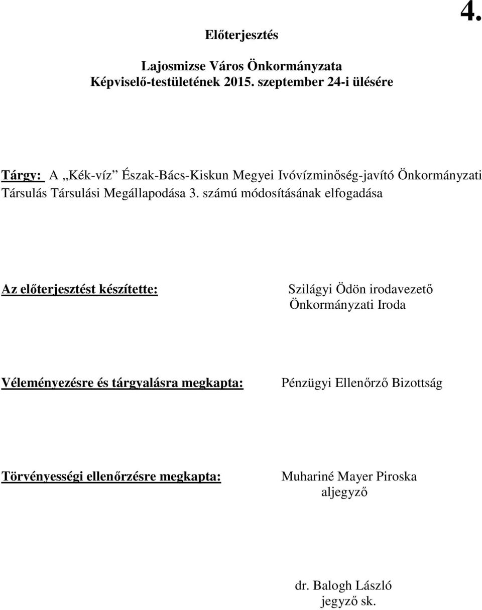 számú módosításának elfogadása Az elıterjesztést készítette: Szilágyi Ödön irodavezetı Önkormányzati Iroda