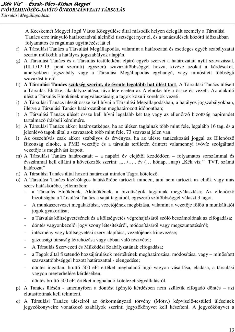 g) A Társulási Tanács és a Társulás testületként eljáró egyéb szervei a határozatait nyílt szavazással, (III.1./12-13.