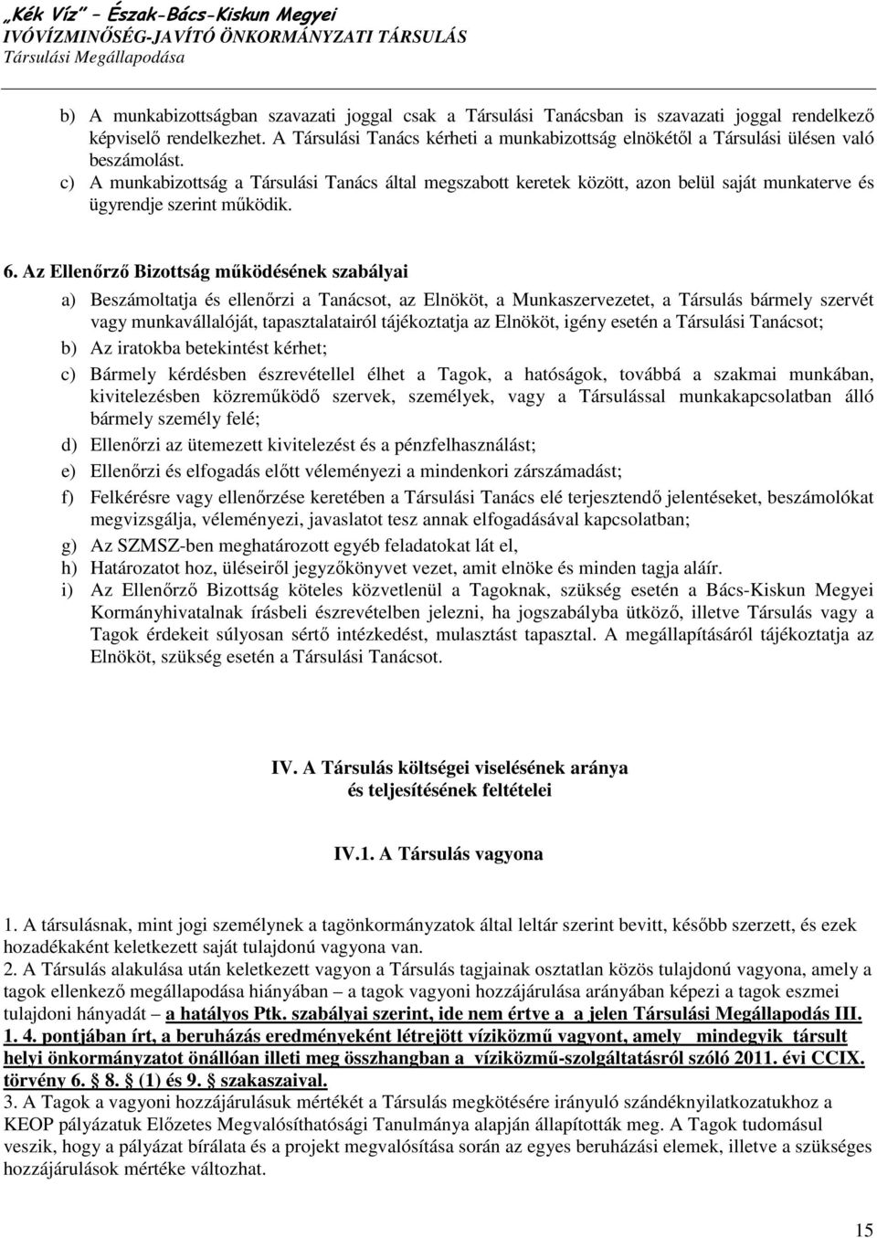 c) A munkabizottság a Társulási Tanács által megszabott keretek között, azon belül saját munkaterve és ügyrendje szerint mőködik. 6.