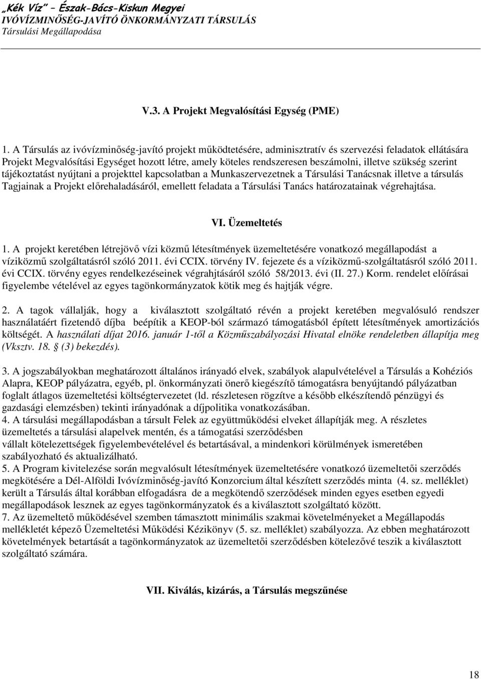 szükség szerint tájékoztatást nyújtani a projekttel kapcsolatban a Munkaszervezetnek a Társulási Tanácsnak illetve a társulás Tagjainak a Projekt elırehaladásáról, emellett feladata a Társulási